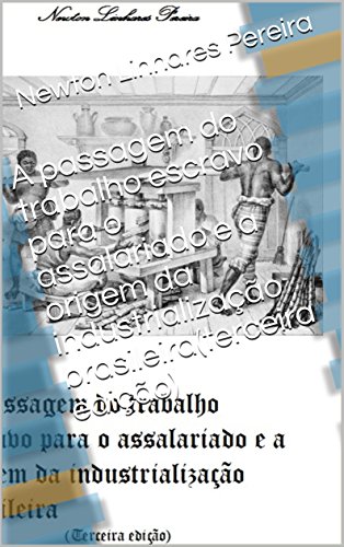 Livro PDF A passagem do trabalho escravo para o assalariado e a origem da industrialização brasileira(terceira edição)