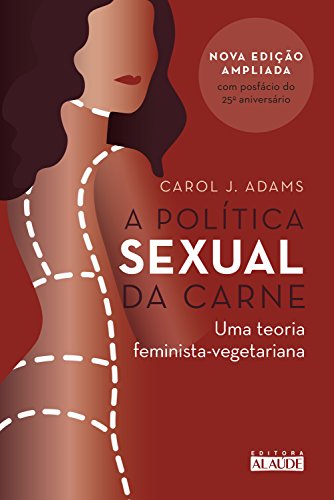 Livro PDF A política sexual da carne: Uma teoria feminista-vegetariana
