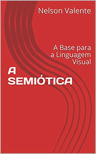 Livro PDF A SEMIÓTICA: A Base para a Linguagem Visual