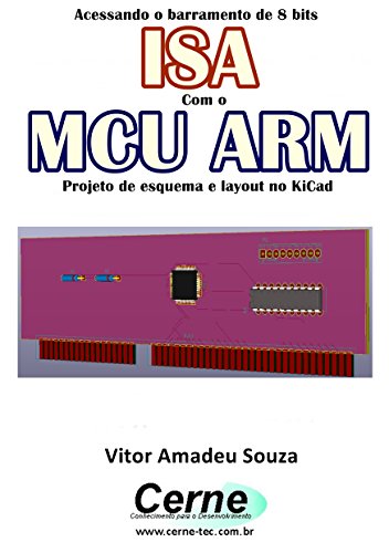 Livro PDF Acessando o barramento de 8 bits ISA Com o MCU ARM Projeto de esquema e layout no KiCad