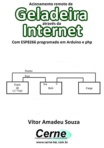Livro PDF Acionamento remoto de Geladeira através da Internet Com ESP8266 programado em Arduino e php