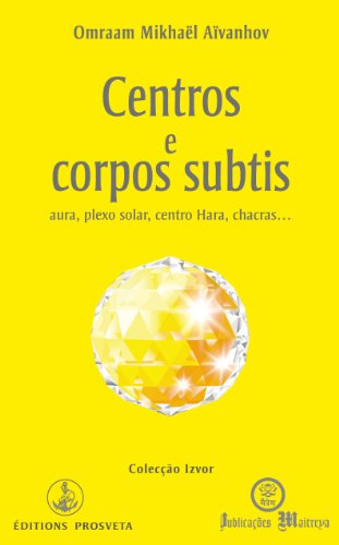 Livro PDF Centros e corpos subtis, aura, plexo solar, centro hara, chacras… (Izvor Collection Livro 219)
