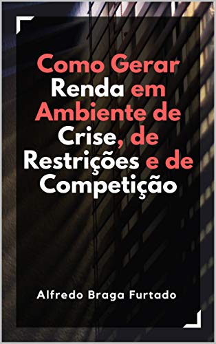Capa do livro: Como Gerar Renda em Ambiente de Crise, de Restrições e de Competição - Ler Online pdf