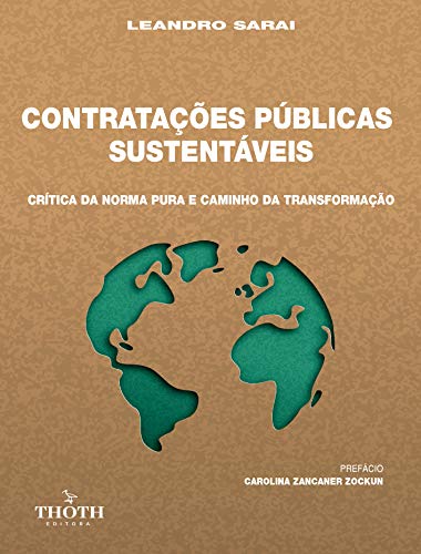Livro PDF: CONTRATAÇÕES PÚBLICAS SUSTENTÁVEIS: CRÍTICA DA NORMA PURA E CAMINHO DA TRANSFORMAÇÃO