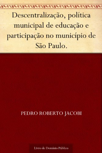 Livro PDF Descentralização política municipal de educação e participação no município de São Paulo.
