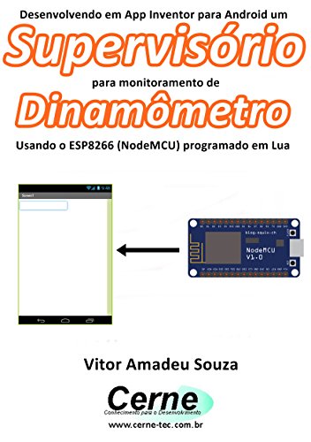 Livro PDF Desenvolvendo em App Inventor para Android um Supervisório para monitoramento de Dinamômetro Usando o ESP8266 (NodeMCU) programado em Lua