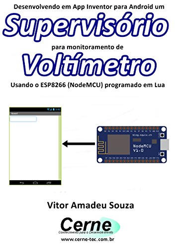 Livro PDF Desenvolvendo em App Inventor para Android um Supervisório para monitoramento de Voltímetro Usando o ESP8266 (NodeMCU) programado em Lua