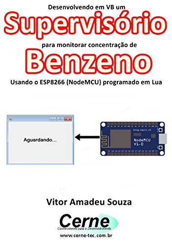 Livro PDF Desenvolvendo em VB um Supervisório para monitorar concentração de Benzeno Usando o ESP8266 (NodeMCU) programado em Lua