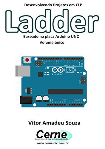 Capa do livro: Desenvolvendo Projetos em CLP Ladder Baseado na placa Arduino UNO Volume único - Ler Online pdf