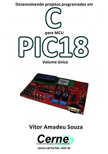Livro PDF Desenvolvendo projetos programados em C para MCU PIC18 Volume único