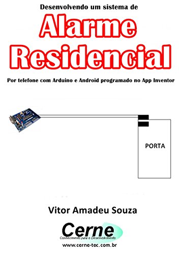 Livro PDF Desenvolvendo um sistema de Alarme Residencial Por telefone com Arduino e Android programado no App Inventor