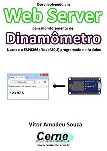 Livro PDF: Desenvolvendo um Web Server para monitoramento de Dinamômetro Usando o ESP8266 (NodeMCU) programado no Arduino