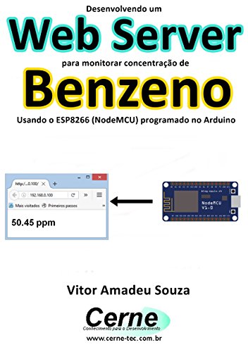 Livro PDF Desenvolvendo um Web Server para monitorar concentração de Benzeno Usando o ESP8266 (NodeMCU) programado no Arduino