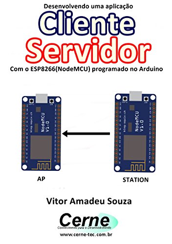 Livro PDF: Desenvolvendo uma aplicação Cliente Servidor Com o ESP8266 (NodeMCU) programado no Arduino