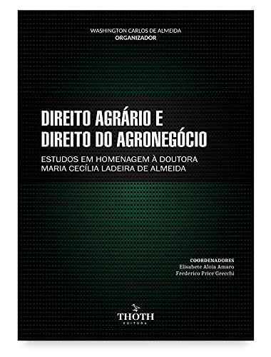 Livro PDF: DIREITO AGRÁRIO E DIREITO DO AGRONEGÓCIO: ESTUDOS EM HOMENAGEM À DOUTORA MARIA CECÍLIA LADEIRA DE ALMEIDA
