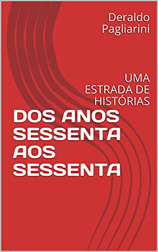 Livro PDF: DOS ANOS SESSENTA AOS SESSENTA: UMA ESTRADA DE HISTÓRIAS
