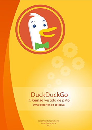 Livro PDF: DuckDuckGo: o Ganso vestido de pato – uma Experiência Coletiva!