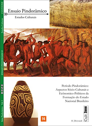 Livro PDF Ensaio Pindorâmico: Aspectos Sócio-Culturais e Econômico-Políticosda Formação do Estado Nacional Brasileiro (Série Pindorâmica Livro 1)