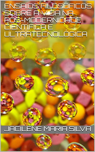Livro PDF Ensaios filosóficos sobre a vida na pós-modernidade científica e ultratecnológica