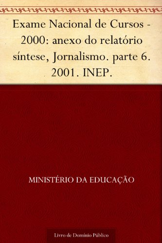 Livro PDF: Exame Nacional de Cursos – 2000: anexo do relatório síntese, Jornalismo. parte 6. 2001. INEP.