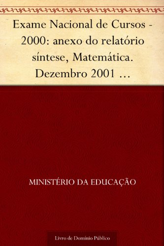 Livro PDF Exame Nacional de Cursos – 2000: anexo do relatório síntese Matemática. Dezembro 2001 .INEP.(parte 1) 148p.