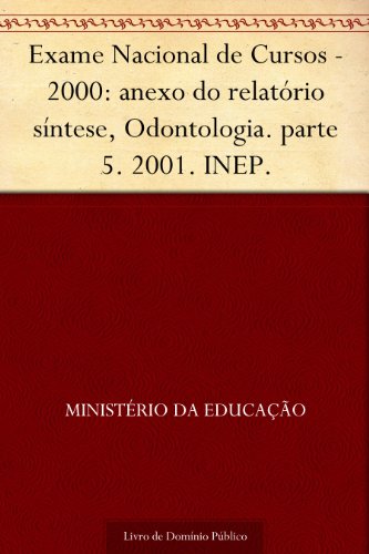Livro PDF Exame Nacional de Cursos – 2000: anexo do relatório síntese Odontologia. parte 5. 2001. INEP.
