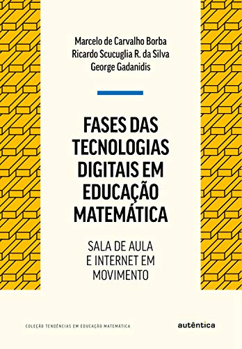 Livro PDF Fases das tecnologias digitais em Educação Matemática: Sala de aula e internet em movimento