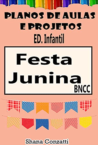 Capa do livro: Festa Junina Ed. Infantil – Planos de Aulas BNCC (Projetos Pedagógicos – BNCC) - Ler Online pdf