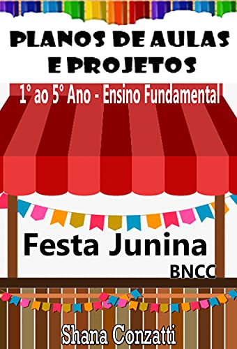 Livro PDF Festa Junina – Ensino Fundamental – Planos de Aulas BNCC (Projetos Pedagógicos – BNCC)