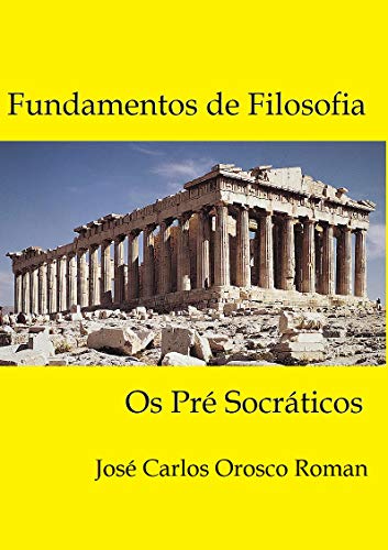 Livro PDF FUNDAMENTOS DE FILOSOFIA: Os Pré Socráticos