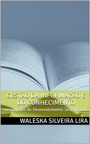 Livro PDF GESTÃO DA INFORMAÇÃO E DO CONHECIMENTO: no contexto do Desenvolvimento Sustentável