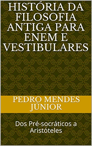 Livro PDF História da Filosofia Antiga para Enem e Vestibulares: Dos Pré-socráticos a Aristóteles (1)