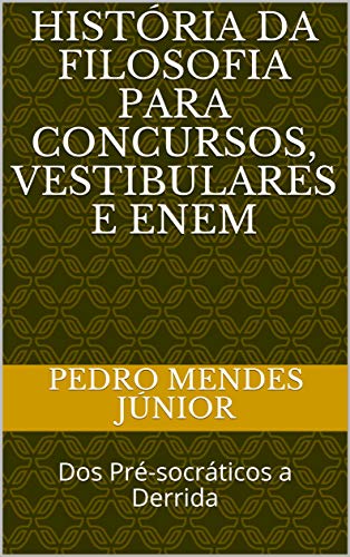 Livro PDF História da Filosofia para Concursos, Vestibulares e Enem: Dos Pré-socráticos a Derrida