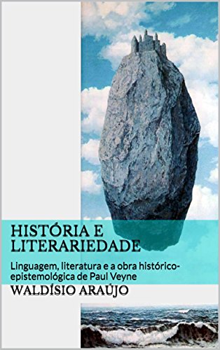 Livro PDF História e literariedade: Linguagem, literatura e a obra histórico-epistemológica de Paul Veyne