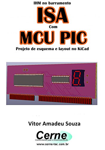 Capa do livro: IHM no barramento ISA Com o MCU PIC Projeto de esquema e layout no KiCad - Ler Online pdf