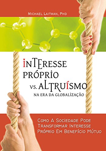 Livro PDF Interesse Próprio vs. Altruísmo na Era Global: Como a sociedade pode mudar os interesses pessoais em benefício mútuo