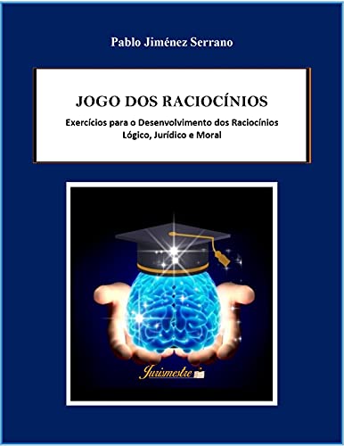 Capa do livro: Jogo dos raciocínios : Exercícios para o desenvolvimento dos raciocínios lógico, jurídico e moral - Ler Online pdf