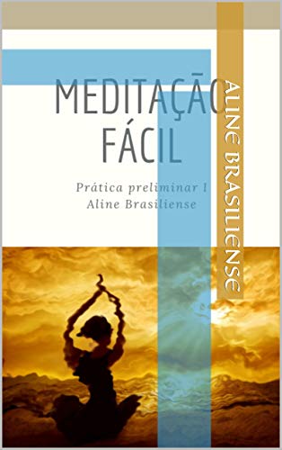 Livro PDF: Meditação fácil- Prática preliminar I: Prática I (Meditação Nível I Livro 1)