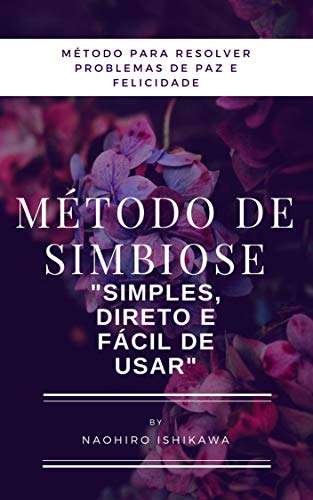 Livro PDF Método de simbiose (método para resolver problemas de paz e felicidade): “simples, direto e fácil de usar”
