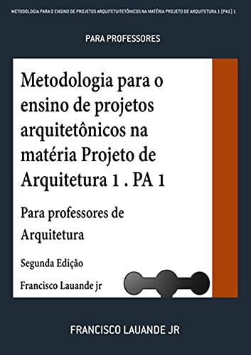 Livro PDF Metodologia Para O Ensino De Projetos Arquitetuitetônicos Na Matéria Projeto De Arquitetura 1 (pa1) 1