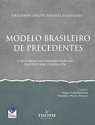 Livro PDF: MODELO BRASILEIRO DE PRECEDENTES: A RELEVÂNCIA DA FUNDAMENTAÇÃO NO CONTEXTO PRECEDENTALISTA