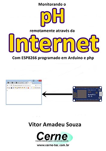 Livro PDF: Monitorando o pH remotamente através da Internet Com ESP8266 programado em Arduino e php