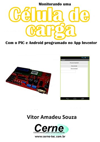 Livro PDF Monitorando uma Célula de carga Com o PIC e Android programado no App Inventor