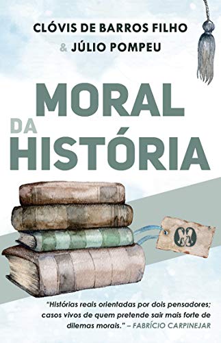 Livro PDF Moral da história: Histórias reais orientadas por dois pensadores; casos vivos de quem pretende sair mais forte de dilemas morais.