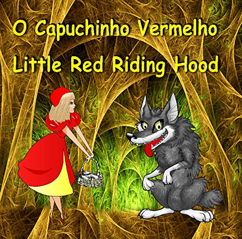 Livro PDF O Capuchinho Vermelho. Little Red Riding Hood. Bilingual Fairy Tale in English and Portuguese: Dual Language Picture Book for Kids (Portuguese – English Edition)