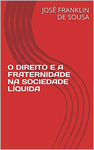 Livro PDF O DIREITO E A FRATERNIDADE NA SOCIEDADE LÍQUIDA