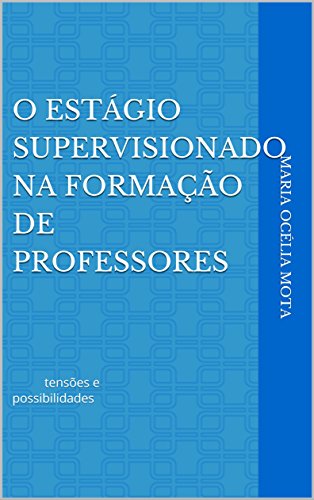 Capa do livro: O estágio supervisionado na formação de professores: tensões e possibilidades - Ler Online pdf