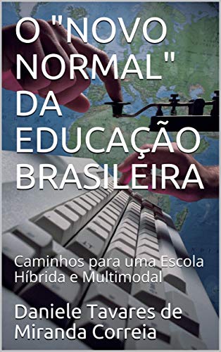 Livro PDF: O “NOVO NORMAL” DA EDUCAÇÃO BRASILEIRA: Caminhos para uma Escola Híbrida e Multimodal
