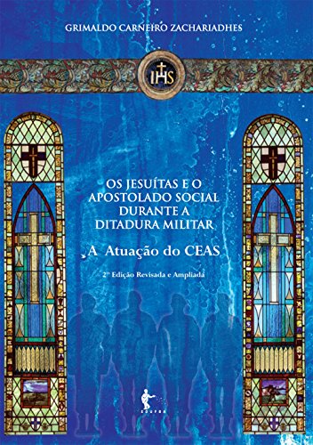 Livro PDF Os jesuítas e o apostolado social durante a ditadura militar: a atuação do CEAS