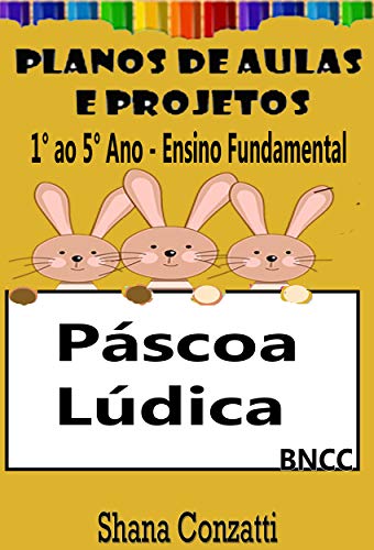 Livro PDF: Páscoa Ensino Fundamental – Planos de Aulas BNCC (Projetos Pedagógicos – BNCC)